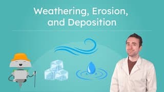 Weathering, Erosion, and Deposition